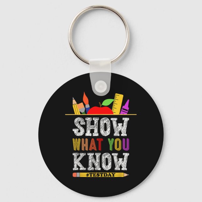 What You Know Funny Exam Testing Day Students Teac Keychain (Front)