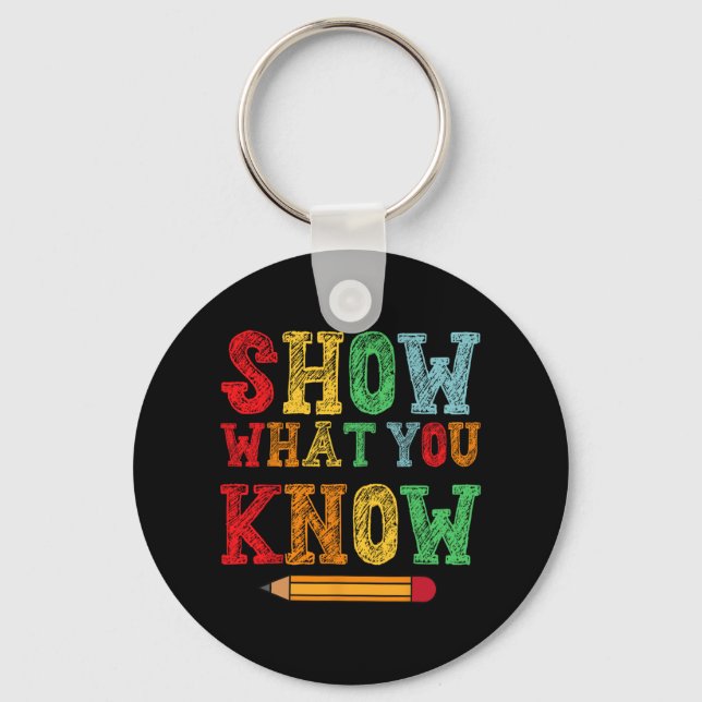 What You Know Funny Exam Testing Day Students Teac Keychain (Front)