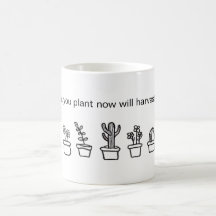"what you plant now will harvest later" Mug