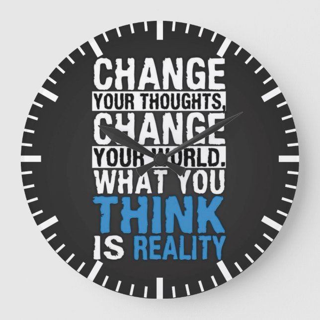 What You Think Is Reality - Motivational Large Clock (Front)