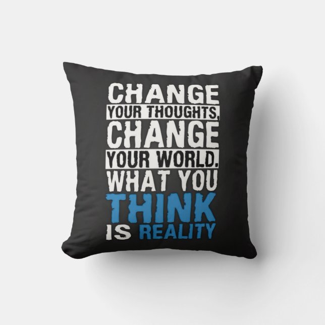 What You Think Is Reality - Motivational Throw Pillow (Front)