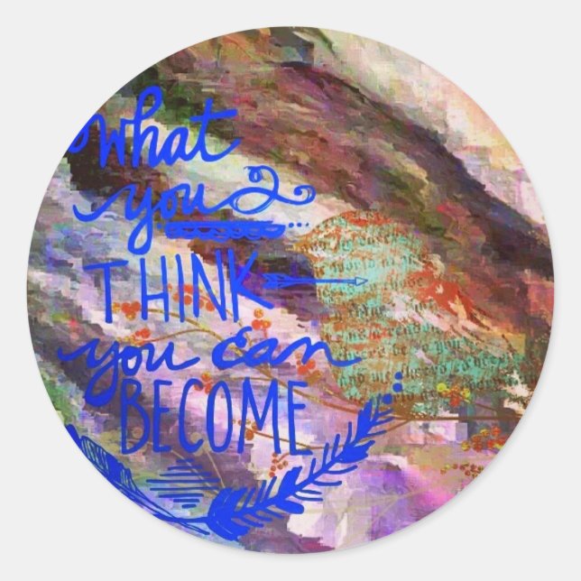 What you think you can become classic round sticker (Front)