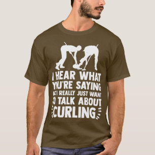 What Youre Saying Just Want To Talk About Curler T-Shirt