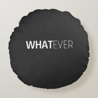 'WHATEVER' BLACK ROUND PILLOW