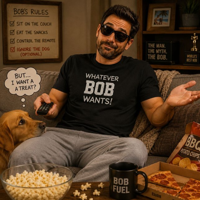Whatever Bob Wants Funny Personalized Name Gift T-Shirt (Creator Uploaded)