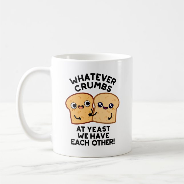 Whatever Crumbs We Have Each Other Bread Pun Coffee Mug (Left)