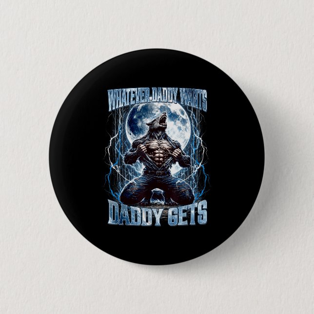 Whatever Daddy Wants Daddy Gets Funny Alpha Wolf M 2 Inch Round Button (Front)