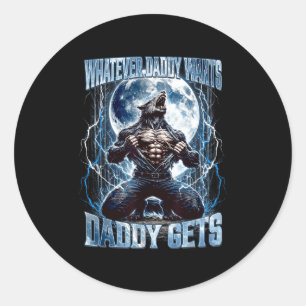 Whatever Daddy Wants Daddy Gets Funny Alpha Wolf M Classic Round Sticker