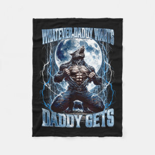 Whatever Daddy Wants Daddy Gets Funny Alpha Wolf M Fleece Blanket