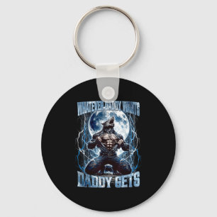 Whatever Daddy Wants Daddy Gets Funny Alpha Wolf M Keychain