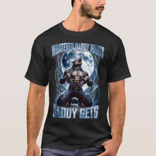 Whatever Daddy Wants Daddy Gets Funny Alpha Wolf M T-Shirt