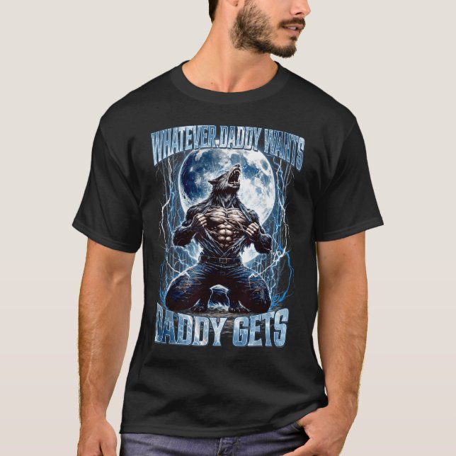 Whatever Daddy Wants Daddy Gets Funny Alpha Wolf M T-Shirt (Front)