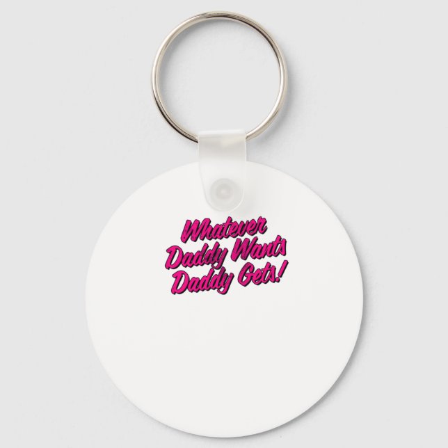 Whatever Daddy Wants Daddy Gets Shirt by Yes Daddy Keychain (Front)