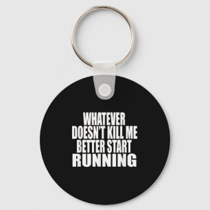 Whatever Doesn't Kill Me Better Start Running Moti Keychain