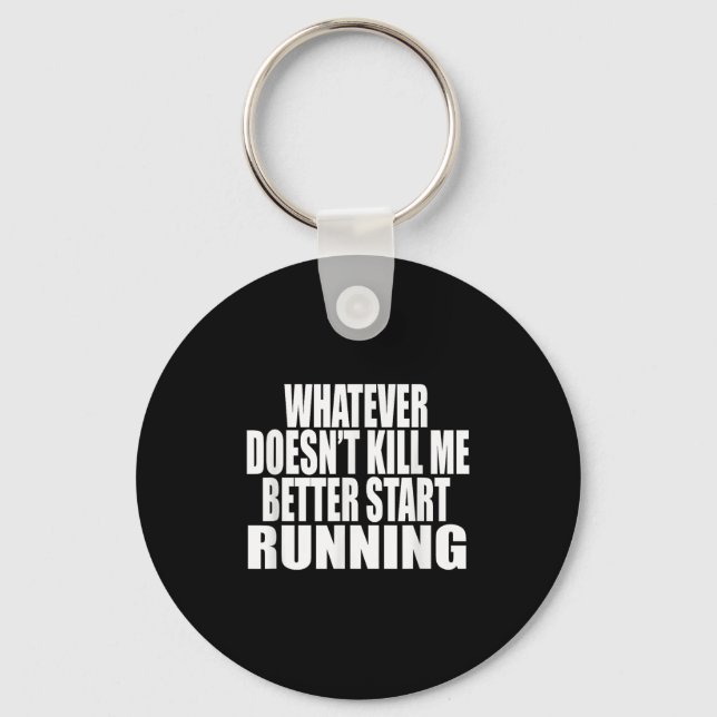 Whatever Doesn't Kill Me Better Start Running Moti Keychain (Front)