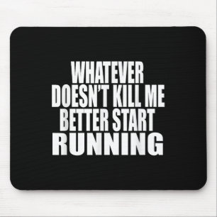 Whatever Doesn't Kill Me Better Start Running Moti Mouse Pad
