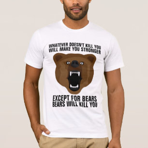 WHATEVER DOESN'T KILL YOU MAKES STRONGER BEARS T-Shirt