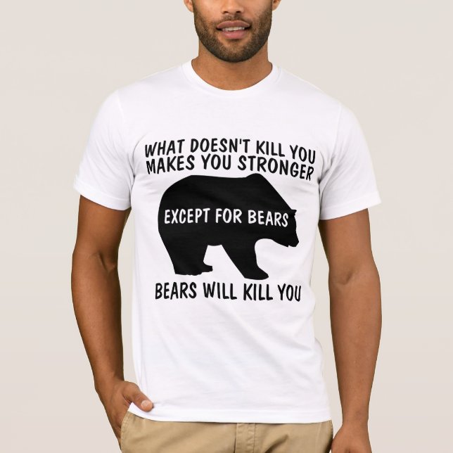 WHATEVER DOESN'T KILL YOU MAKES YOU STRONGER BEAR T-Shirt (Front)