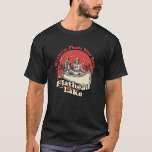 Whatever Floats Your Boat Flathead Lake Sayings Mo T-Shirt