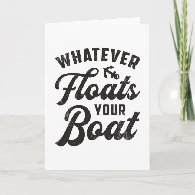 Whatever Floats Your Boat Sailing Boating Funny Card (Front)
