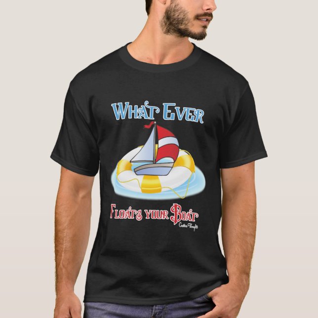 Whatever Floats Your Boat T-Shirt (Front)