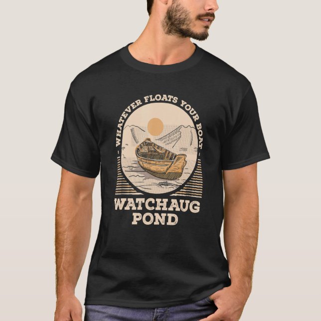 Whatever Floats Your Boat Watchaug Pond Motivation T-Shirt (Front)