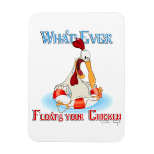 Whatever Floats Your Chicken Magnet