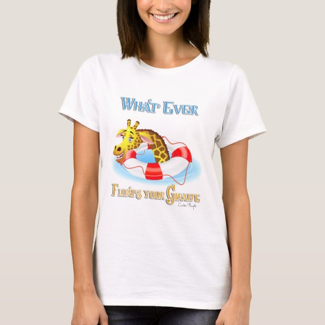 Whatever Floats Your Giraffe 2 T-Shirt (Front)