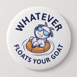Whatever Floats Your Goat 4 Inch Round Button