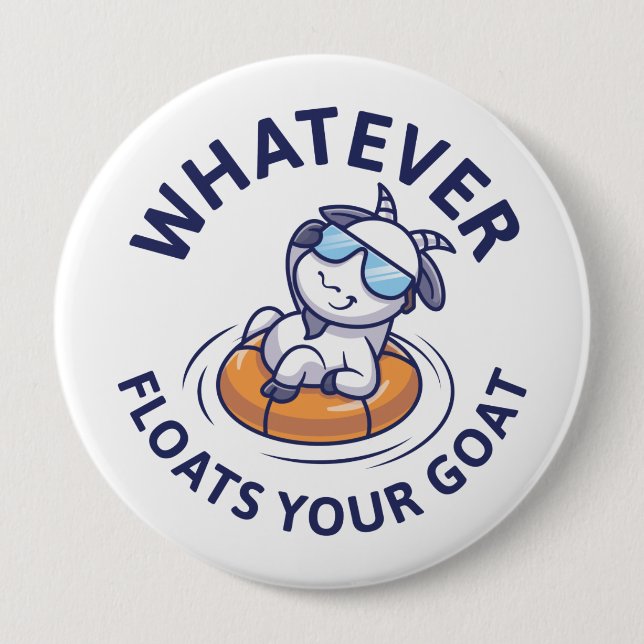 Whatever Floats Your Goat 4 Inch Round Button (Front)