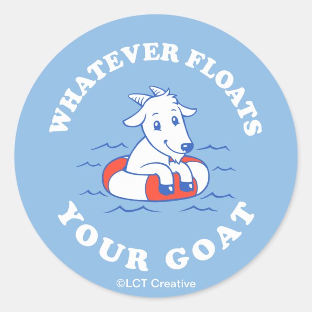 Whatever Floats Your Goat Classic Round Sticker (Front)