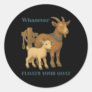 Whatever Floats Your Goat Farm Animal _1 Classic Round Sticker
