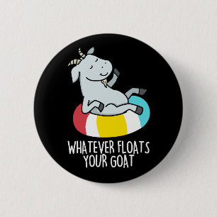 Whatever Floats Your Goat Funny Animal Pun Dark BG 2 Inch Round Button