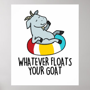 Whatever Floats Your Goat Funny Animal Pun Poster
