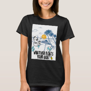 Whatever Floats Your Goat Goat river floating  1 T-Shirt