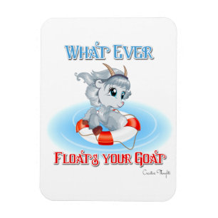 Whatever Floats Your Goat Magnet