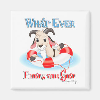 Whatever Floats Your Goat Magnet