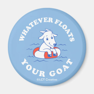 Whatever Floats Your Goat Magnet