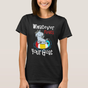 Whatever Floats Your Goat Summer Float Trip River T-Shirt