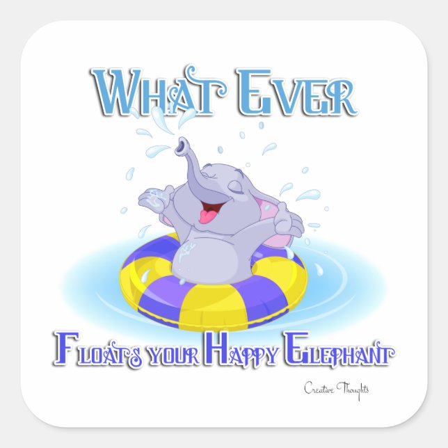 Whatever Floats Your Happy Elephant Square Sticker (Front)