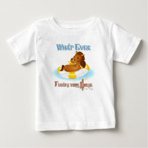Whatever Floats Your Horse 2 Baby T-Shirt