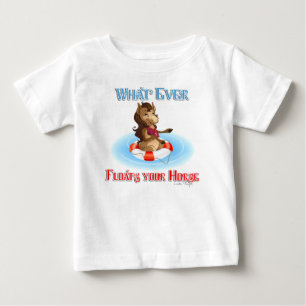 Whatever Floats Your Horse Baby T-Shirt