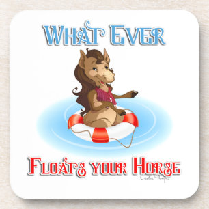 Whatever Floats Your Horse Coaster