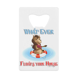 Whatever Floats Your Horse Wallet Bottle Opener
