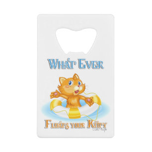 Whatever Floats Your Kitty Credit Card Bottle Opener