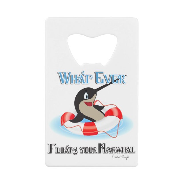 Whatever Floats your Narwhal Meme Credit Card Bottle Opener (Front)