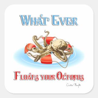 Whatever Floats Your Octopus Square Sticker