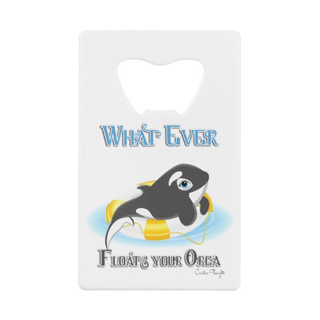 Whatever Floats Your Orca Whale Credit Card Bottle Opener (Front)