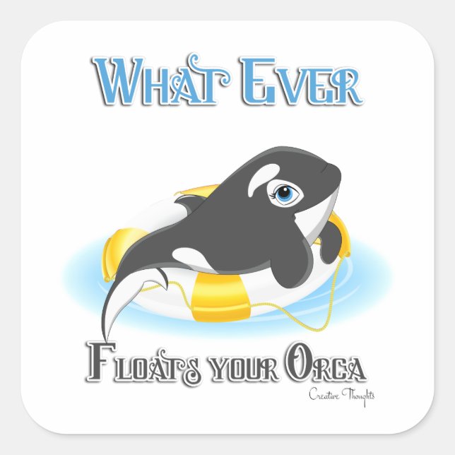 Whatever Floats Your Orca Whale Square Sticker (Front)