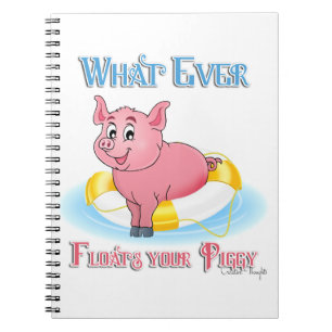 Whatever Floats Your Piggy Notebook